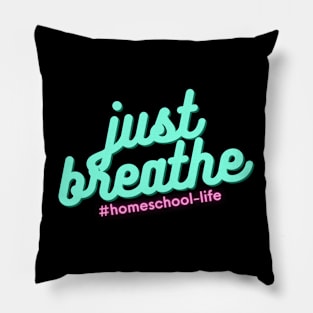 Homeschool Life - Just Breathe Pillow