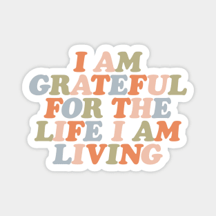 I Am Grateful for the Life I Am Living by The Motivated Type Magnet