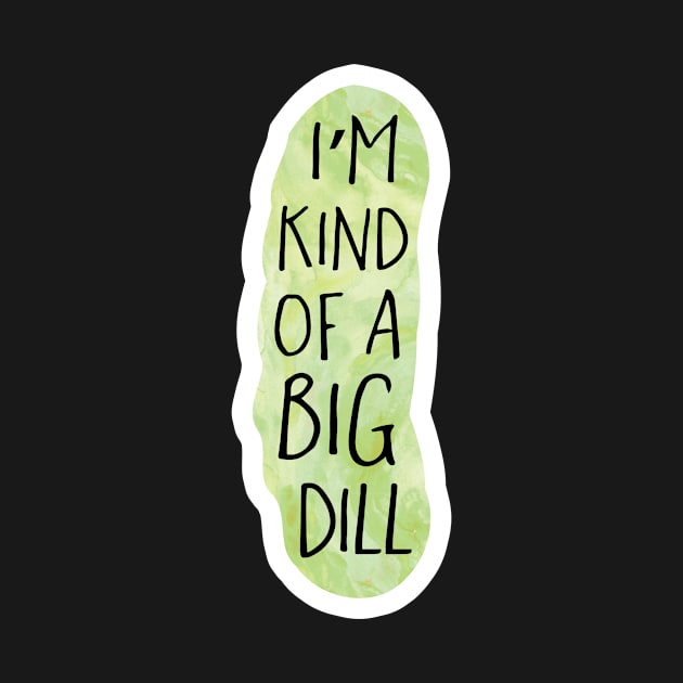 I'm kind of a big dill by Shana Russell