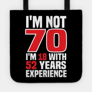 I'm Not 70m I'm 18 with 52 years of experience Tote