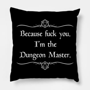 Because Fuck You, I'm the Dungeon Master Pillow