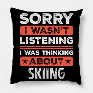 Sorry I wasn't listening Funny Skiing Pillow