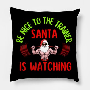 Be Nice To The Trainer Santa Is Watching Pillow