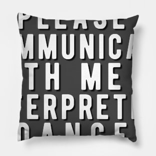 Please communicate with me in interpretive dance Pillow