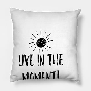 Live in the Moment 1 Pillow