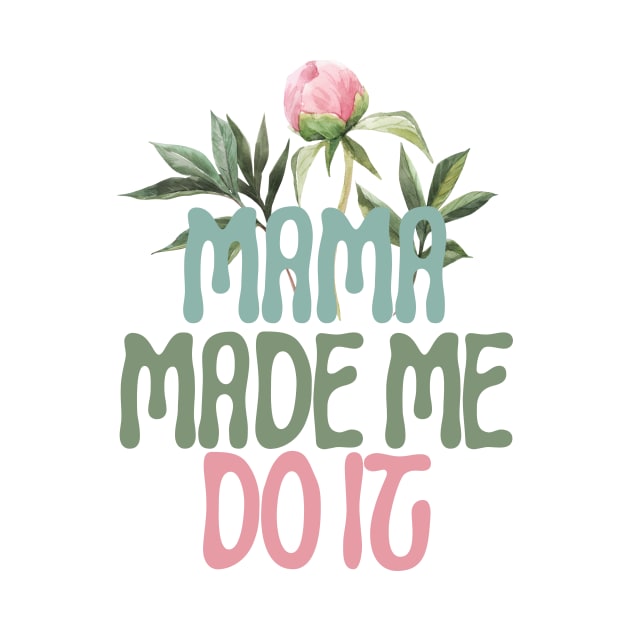 Mama Made Me Do It by Digital Mag Store