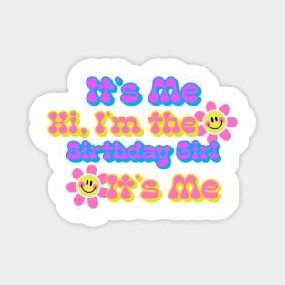It's Me Hi I'm the Birthday Girl It's Me Smiley Face Flowers Magnet