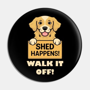 Golden Retriever Shed Happens Funny Dog Pin