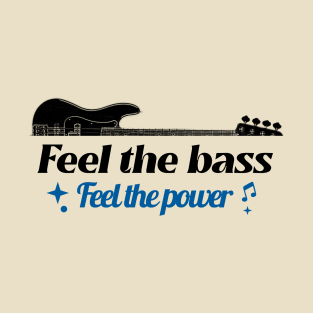 Feel the bass, feel the power T-Shirt