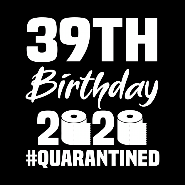 39th Birthday 2020 Quarantined by quaranteen