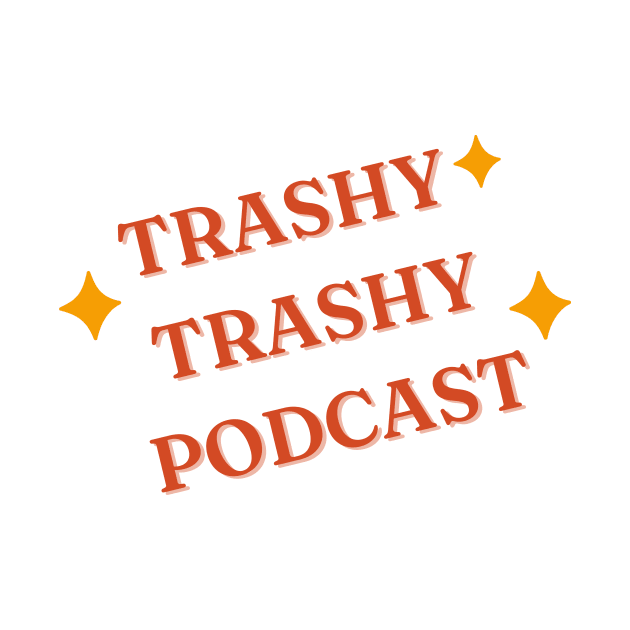 Trashy Trashy Podcast Amongst the Stars by Trashy Trashy Podcast