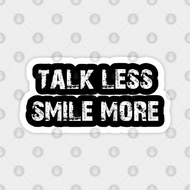 Talk Less Smile More Magnet by Ray E Scruggs