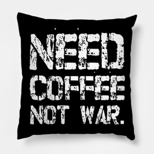 Need Coffee not War Pillow