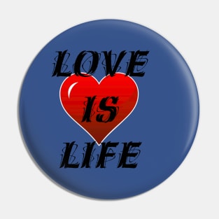 Love is life Pin