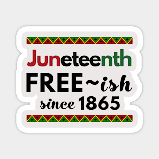 Juneteenth, Free-ish since 1865 Magnet