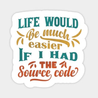 Life Would Be Much Easier If I Had The Source Code Magnet