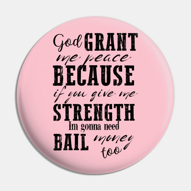 God Grant Me Peace Because If You Give Me Strength I'm Gonna Need Bail Money Too Pin by Brooke Rae's