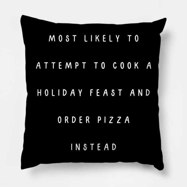 Most likely to attempt to cook a holiday feast and order pizza instead. Christmas humor Pillow by Project Charlie