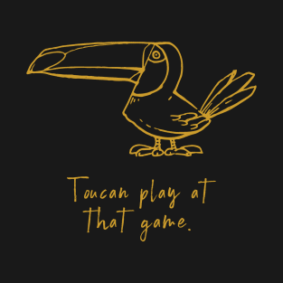 Toucan play at that game T-Shirt