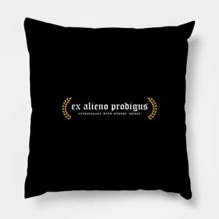 Ex Alieno Prodigus - Extravagant With Others' Money Pillow