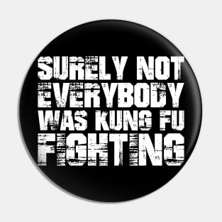 Surely not everybody was kungfu fighting Pin