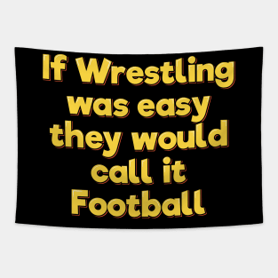 If Wrestling Was Easy They Would Call it Football Tapestry