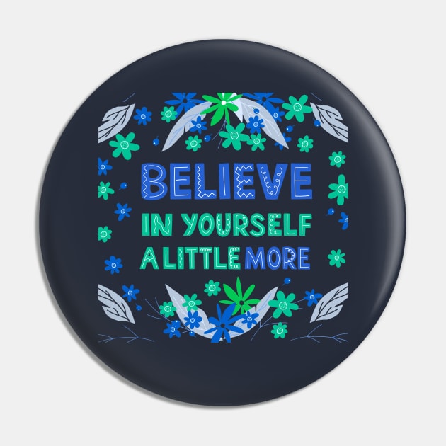 Believe In Yourself A Little More Pin by Mako Design 