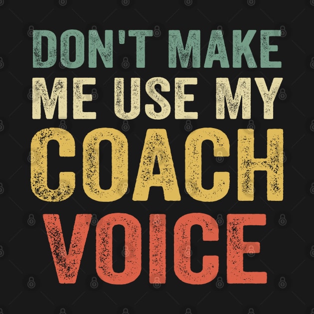 Don't Make Me Use My Coach Voice by stayilbee