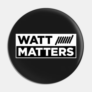 Watt matters Pin