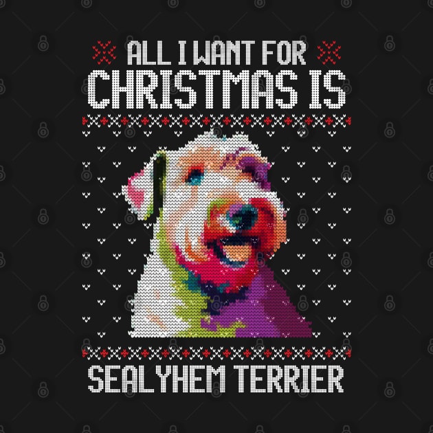 All I Want for Christmas is Sealyham Terrier - Christmas Gift for Dog Lover by Ugly Christmas Sweater Gift