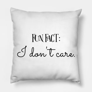 Fun Fact: I don't care. Pillow