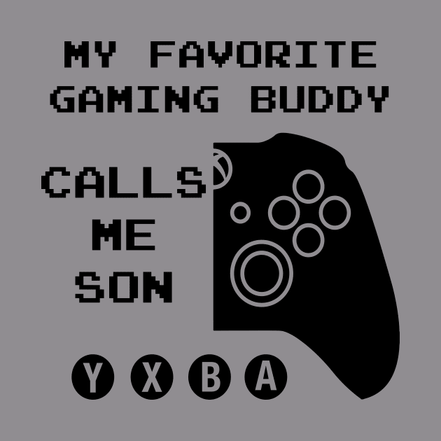 Favorite Gaming Buddy Calls me Son (for Light Shirts) by LeslieMakesStuff