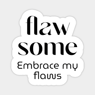 Flawsome - My flaws are awesome Magnet
