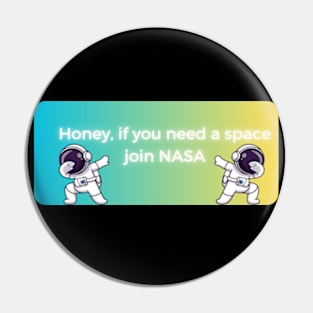 honey if you need space join nasa pt3 Pin