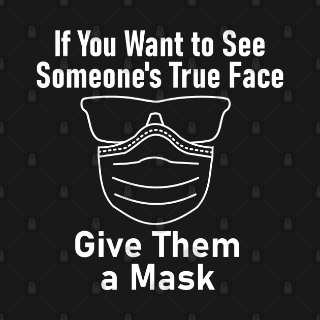 "If You Want to See Someone's True Face Give Them a Mask" by Decamega