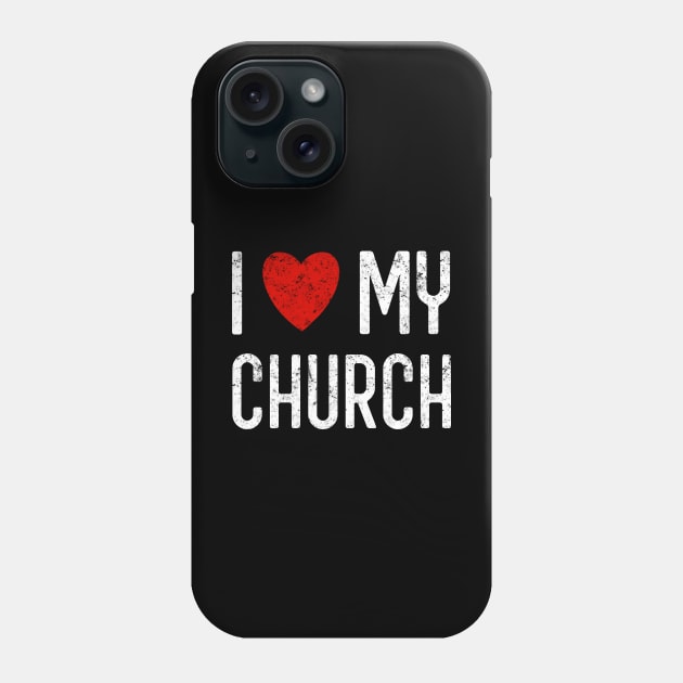 I Love My Church Phone Case by Pine Hill Goods