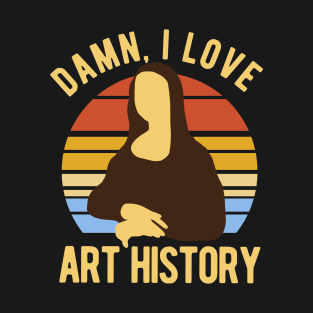 Damn I Love Art History T-Shirt