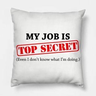 My Job Is Top Secret Even I Dont Know What Im Doing Pillow