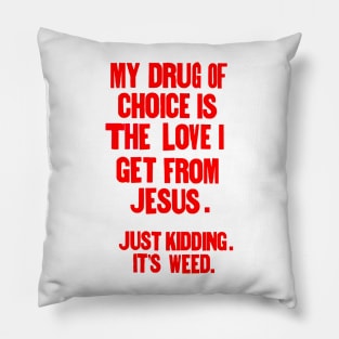 " My drug of choice..." Pillow