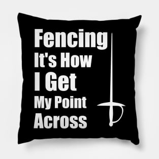 Fencing It's How I Get My Point Across funny Fencing Gifts Humor Sports Pillow