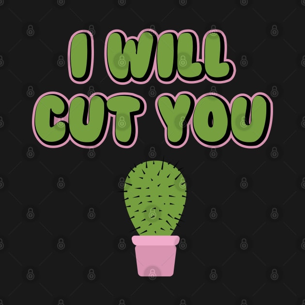 I Will Cut You Funny Cactus Plant Pun by graphicbombdesigns