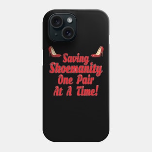 Saving Shoemanity One pair at a time! Phone Case