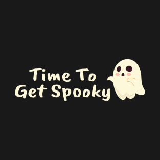 time to get spooky T-Shirt