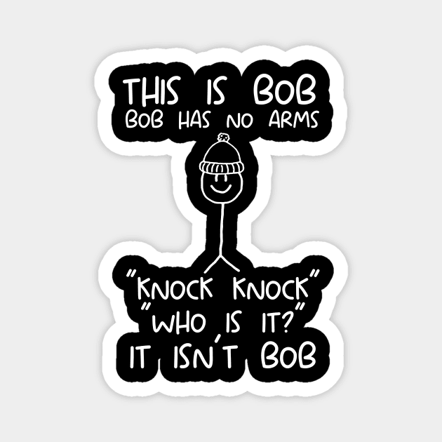 This is Bob No Arms Knock Knock Stickman Joke Funny T-Shirt - Mens Womens Magnet by Hamza Froug