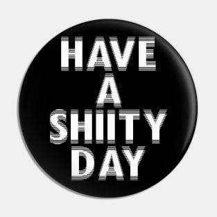 have a shitty day have a shitty day Pin