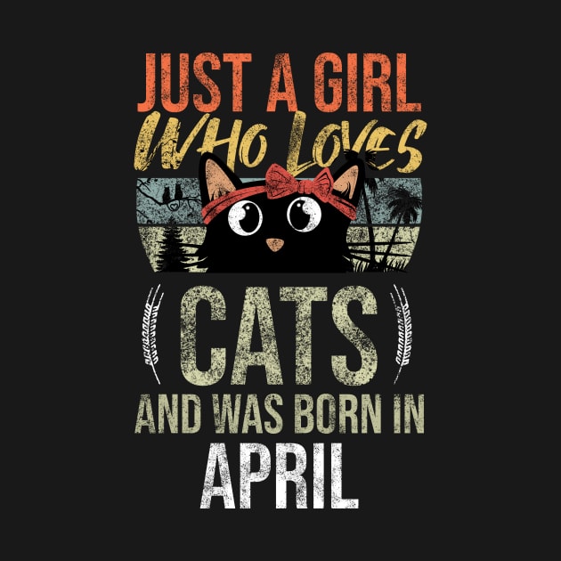 Just A Girl Who Loves Cats And Was Born In April Birthday by Rishirt