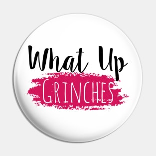 What Up Grinches Pin