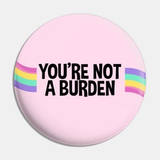 Youre Not A Burden Pin