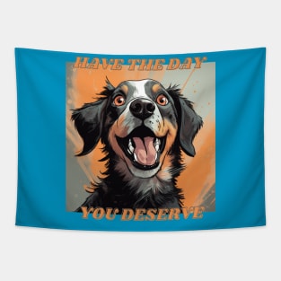 Have The Day You Deserve Cute Dog Tapestry