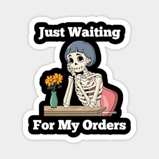 My Order - Just Waiting For My Orders Magnet